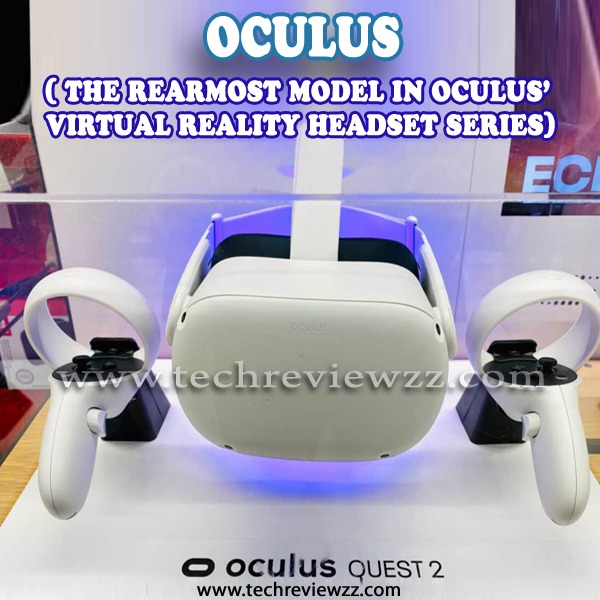 Oculus( The Rearmost Model In Oculus’ Virtual Reality Headset Series)